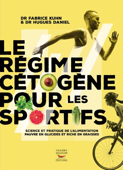 LE REGIME CETOGENE POUR LES SPORTIFS - SCIENCE ET PRATIQUE DE L'ALIMENTATION PAUVRE EN GLUCIDES ET R