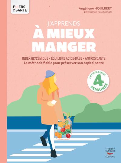 J'APPRENDS A MIEUX MANGER - LA METHODE FIABLE POUR PRESERVER SON CAPITAL SANTE