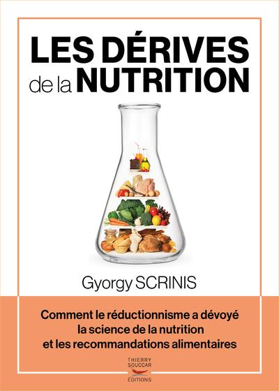 LES DERIVES DE LA NUTRITION - COMMENT LE REDUCTIONNISME A DEVOYE LA SCIENCE DE