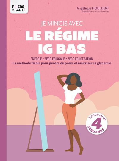 JE MINCIS AVEC LE REGIME IG BAS - LA METHODE FIABLE POUR PERDRE DU POIDS ET MAITRISER SA GLYCEMIE