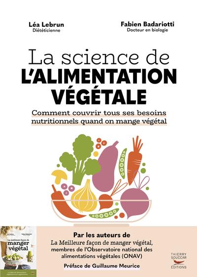 LA SCIENCE DE L'ALIMENTATION VEGETALE - COMMENT COUVRIR TOUS SES BESOINS NUTRITIONNELS QUAND ON MANG