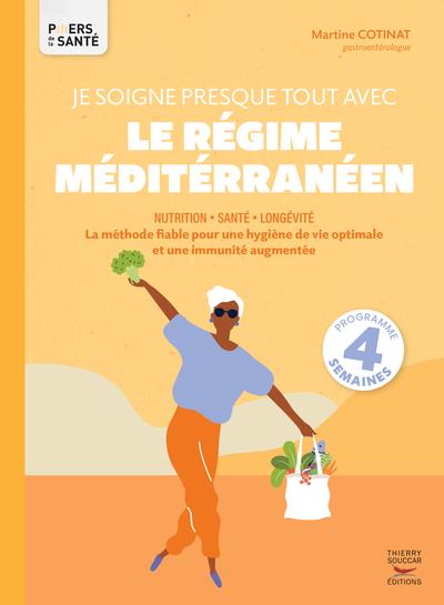 JE SOIGNE PRESQUE TOUT AVEC LE REGIME MEDITERRANEEN - LA METHODE FIABLE POUR UNE HYGIENE DE VIE OPTI