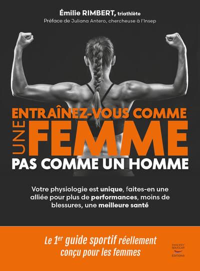 ENTRAINEZ-VOUS COMME UNE FEMME - PAS COMME UN HOMME - VOTRE PHYSIOLOGIE EST UNIQUE, FAITES-EN UNE AL