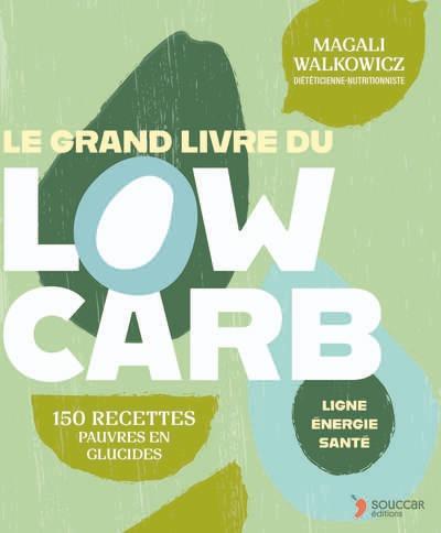 LE GRAND LIVRE DU LOW CARB - LES ALIMENTATIONS FAIBLES EN GLUCIDES LA SOLUTION SUR MESURE POUR PERDR