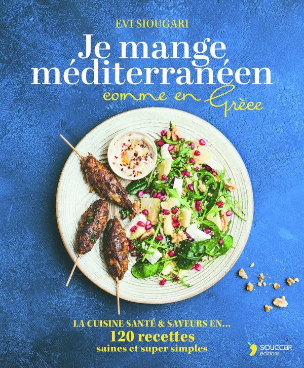 JE MANGE MEDITERRANEEN COMME EN GRECE - LA CUISINE SANTE & SAVEURS EN 120 RECETTES SAINES ET SUPER S