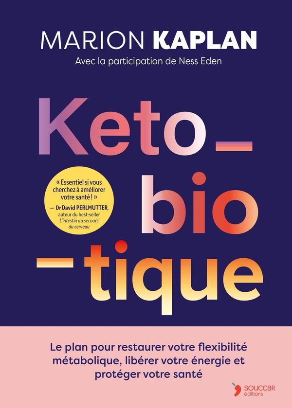 KETO-BIOTIQUE - LA NOUVELLE METHODE INTEGRATIVE POUR RESTAURER VOTRE FLEXIBILITE METABOLIQUE, DIVERS