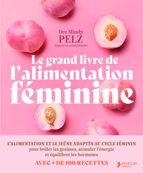 LE GRAND LIVRE DE L'ALIMENTATION FEMININE - MANGER EN FONCTION DE SES HORMONES POUR OPTIMISER SON PO