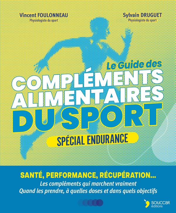 LE GUIDE DES COMPLEMENTS ALIMENTAIRES DU SPORT - SPECIAL ENDURANCE - SANTE, PERFORMANCE, RECUPERATIO