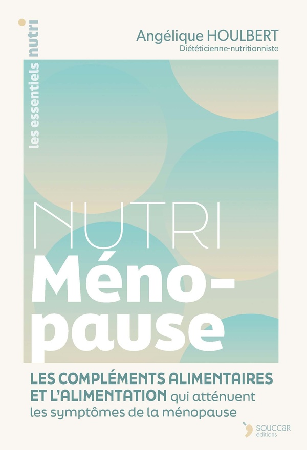NUTRI MENOPAUSE - LES COMPLEMENTS ALIMENTAIRES ET L'ALIMENTATION QUI ATTENUENT LES SYMPTOMES DE LA M