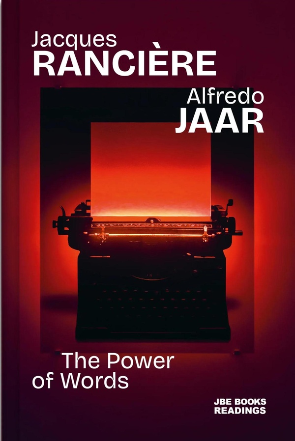 JACQUES RANCIERE & ALFREDO JAAR THE POWER OF WORDS /ANGLAIS