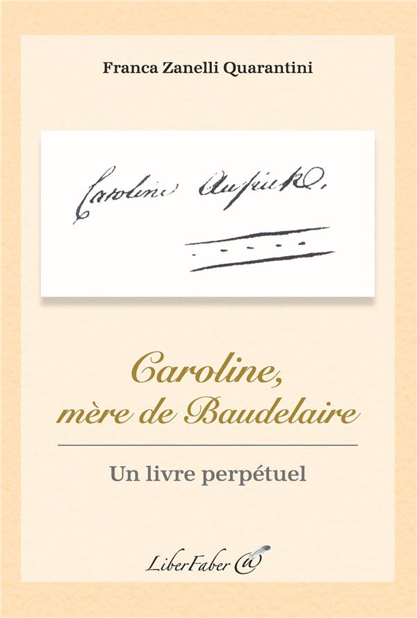 CAROLINE, MERE DE BAUDELAIRE. UN LIVRE PERPETUEL