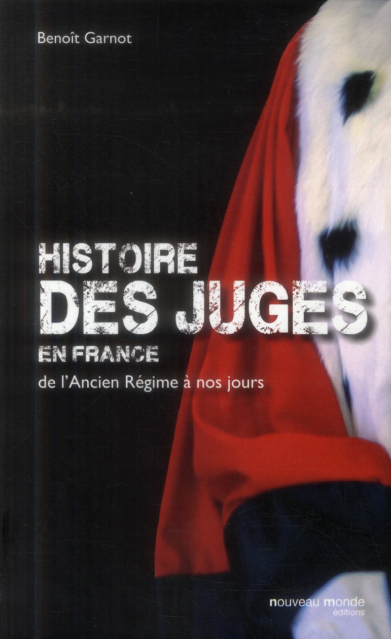 HISTOIRE DES JUGES EN FRANCE - DE L'ANCIEN REGIME A NOS JOURS