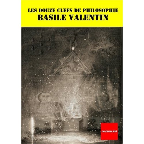 LES DOUZE CLEFS DE PHILOSOPHIE: TRAITANT DE LA VRAIE MEDECINE METALLIQUE