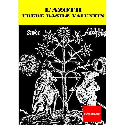 AZOTH OU LE MOYEN DE FAIRE L OR CACHE DES PHILOSOPHES (BASILE VALENTIN (FRERE))