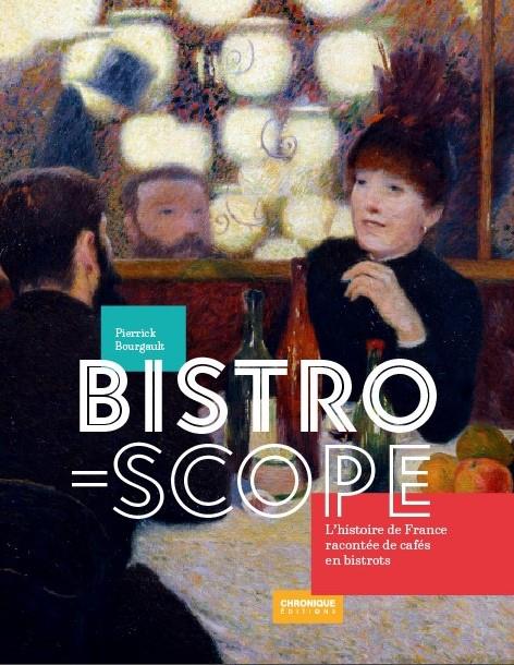 BISTROSCOPE, L'HISTOIRE DE FRANCE RACONTEE DE CAFES EN BISTROTS
