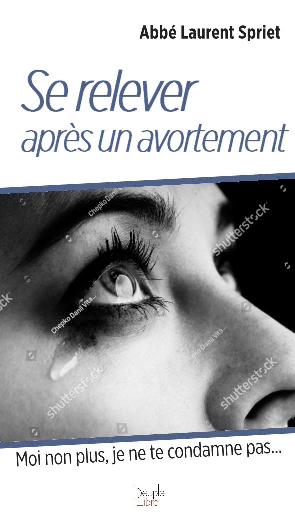 SE RELEVER APRES UN AVORTEMENT - MOI NON PLUS, JE NE TE CONDAMNE PAS...