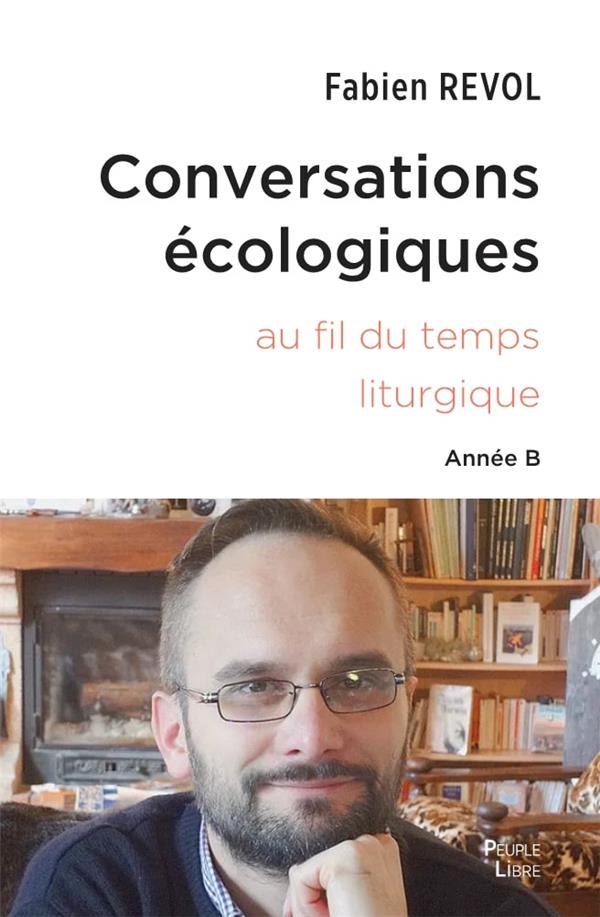 CONVERSATIONS ECOLOGIQUES - L'ECOLOGIE INTEGRALE AU FIL DE L'ANNEE LITURGIQUE - ANNEE B