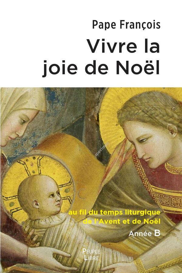 VIVRE LA JOIE DE NOEL - AU FIL DU TEMPS LITURGIQUE DE L'AVENT ET DE NOEL