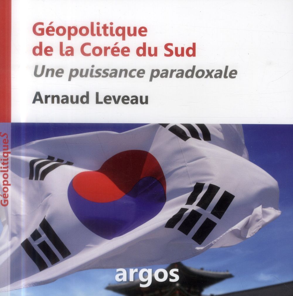 GEOPOLITIQUE DE LA COREE DU SUD - UNE PUISSANCE PARADOXALE