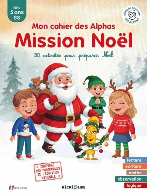 MON CAHIER DES ALPHAS MISSION NOEL - PLUS DE 30 ACTIVITES DE LECTURE, DE LOGIQUE ET DE MATHEMATIQUES