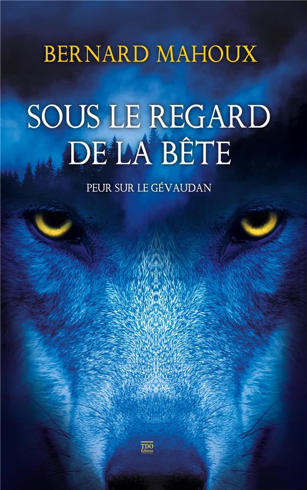 SOUS LE REGARD DE LA BETE - PEUR SUR LE GEVAUDAN