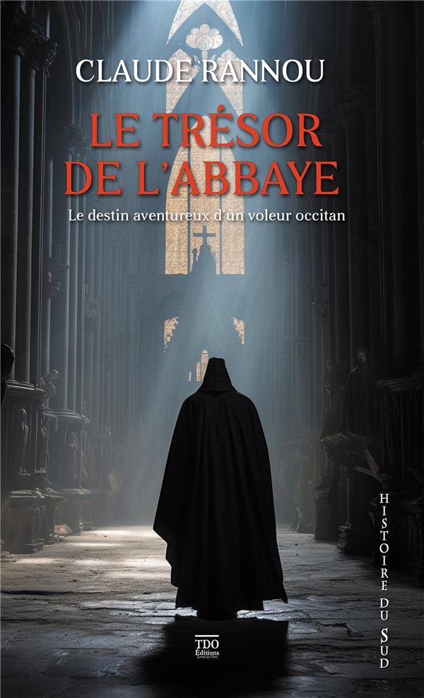 LE TRESOR DE L'ABBAYE - LE DESTIN AVENTUREUX D'UN VOLEUR OCCITAN