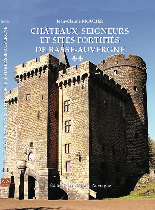CHATEAUX, SEIGNEURS ET SITES FORTIFIES DE BASSE-AUVERGNE - T2