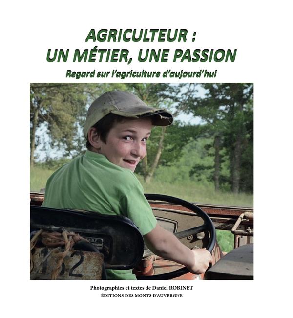 AGRICULTEUR : UN METIER, UNE PASSION - REGARD SUR L'AGRICULTURE D'AUJOURD'HUI