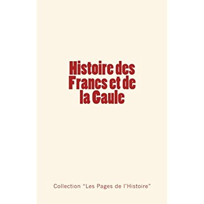 HISTOIRE DES FRANCS ET DE LA GAULE