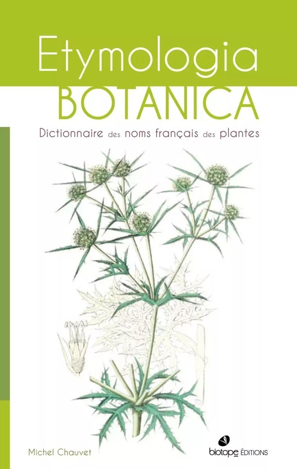 ETYMOLOGIA BOTANICA, DICTIONNAIRE DES NOMS FRANCAIS DES PLANTES