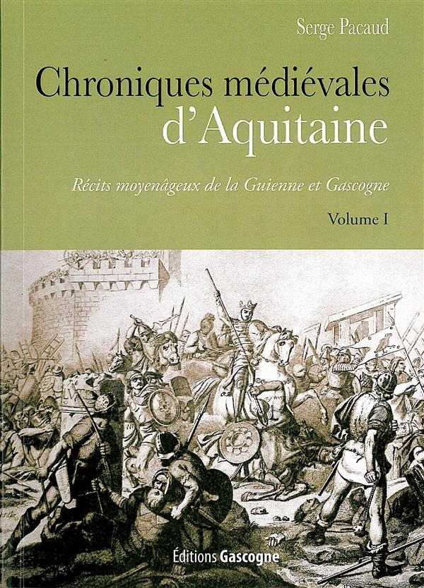 CHRONIQUES MEDIEVALES D'AQUITAINE - T01 - CHRONIQUES MEDIEVALES D'AQUITAINE - RECITS MOYENAGEUX DE L