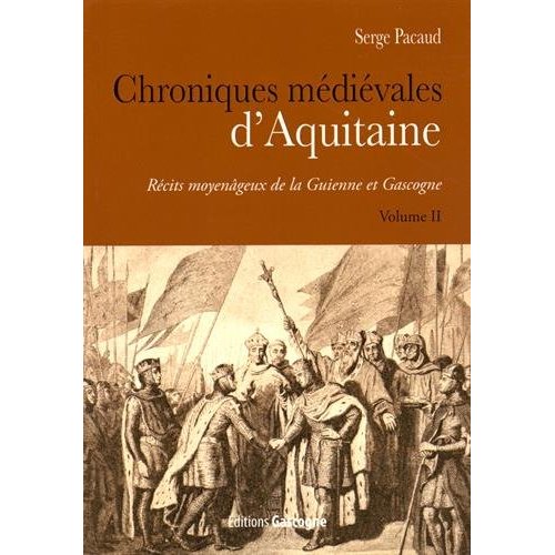 CHRONIQUES MEDIEVALES D'AQUITAINE - T02 - CHRONIQUES MEDIEVALES D'AQUITAINE - RECITS MOYENAGEUX DE L