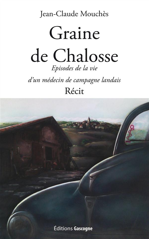 GRAINE DE CHALOSSE - EPISODES DE LA VIE D'UN MEDECIN DE CAMPAGNE LANDAIS