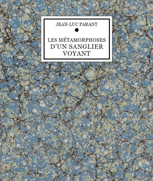 JEAN-LUC PARANT - LES METAMORPHOSES D'UN SANGLIER VOYANT