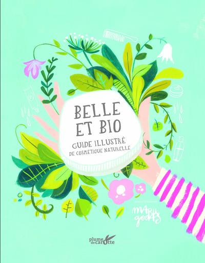 BELLE ET BIO - MANUEL ILLUSTRE DE COSMETIQUE NATURELLE