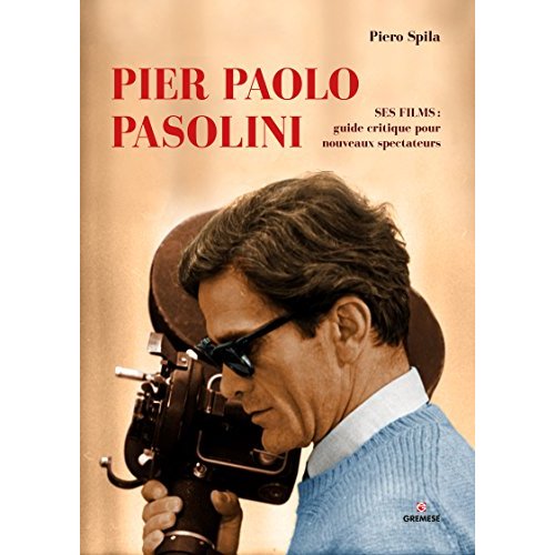 PIER PAOLO PASOLINI - SES FILMS : GUIDE ET CRITIQUE POUR LES NOUVEAUX SPECTATEURS.