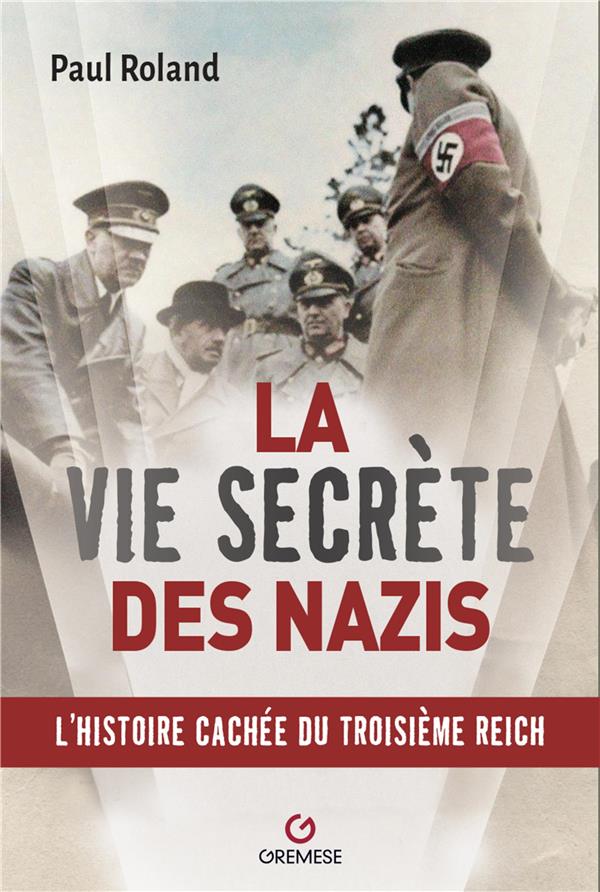 LA VIE SECRETE DES NAZIS - L'HISTOIRE CACHEE DU TROISIEME REICH