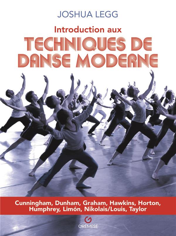 INTRODUCTION AUX TECHNIQUES DE DANSE MODERNE - CUNNINGHAM, DUNHAM, GRAHAM, HAWKINS, HORTON, HUMPHREY
