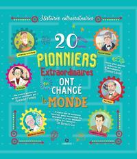 20 PIONNIERS EXTRAORDINAIRES QUI ONT CHANGE LE MONDE