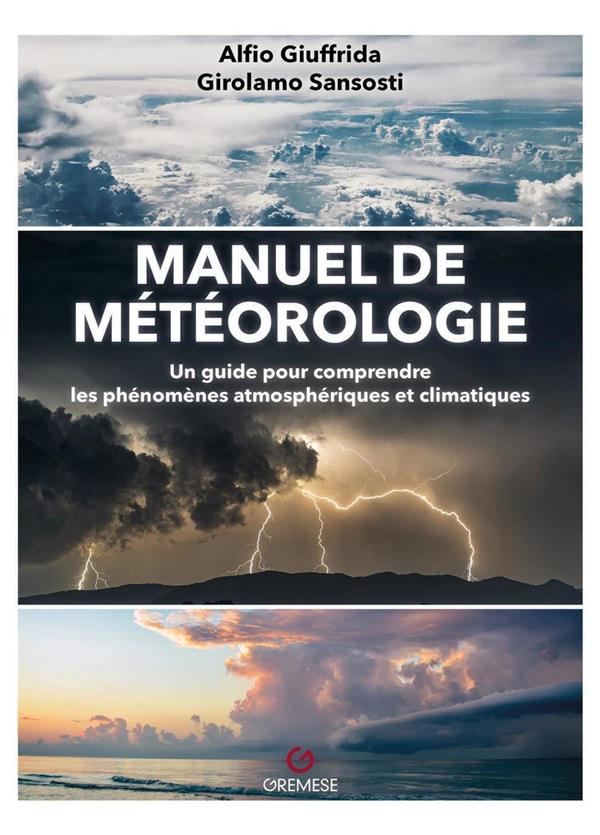MANUEL DE METEOROLOGIE - UN GUIDE POUR COMPRENDRE LES PHENOMENES ATMOSPHERIQUES ET CLIMATIQUES