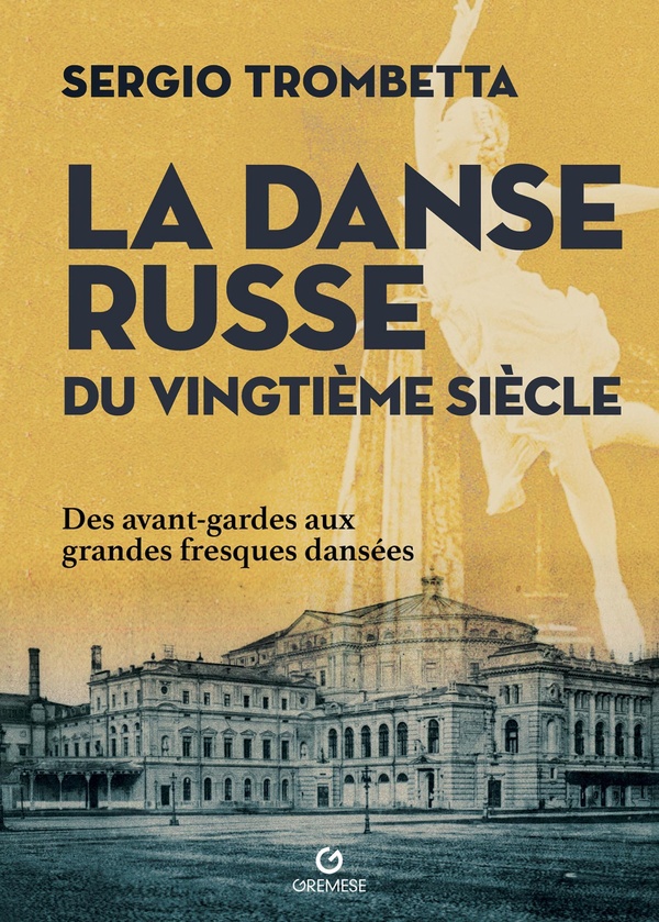 LA DANSE RUSSE DU VINGTIEME SIECLE - DES AVANT-GARDES AUX GRANDES FRESQUES DANSEES