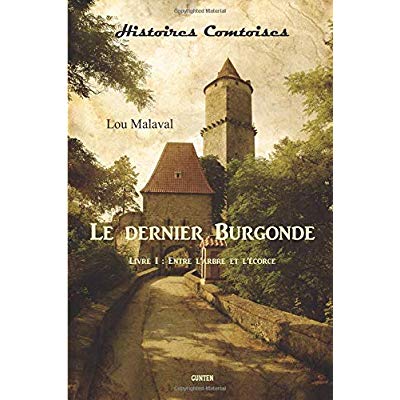 LE DERNIER BURGONDE - T01 - ENTRE L'ARBRE ET L'ECORCE