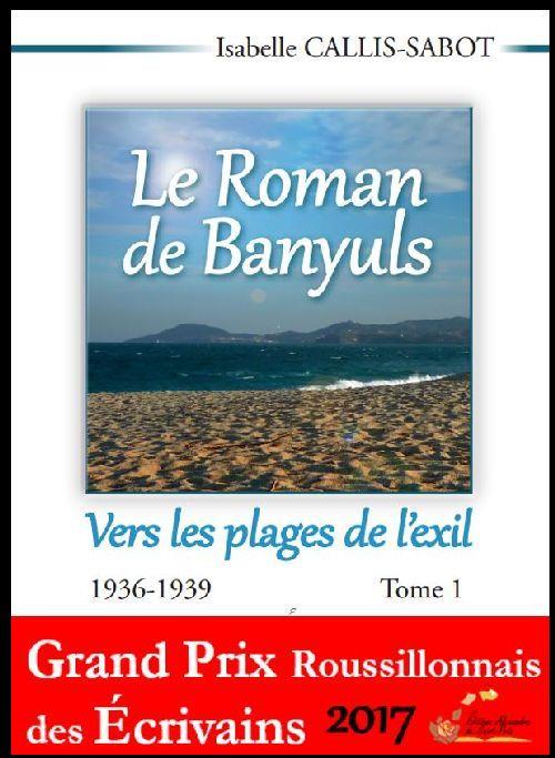 LE ROMAN DE BANYULS TOME 1 VERS LES PLAGES DE L'EXIL 1936-1939