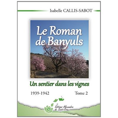 LE ROMAN DE BANYULS TOME 2 UN SENTIER DANS LES VIGNES 1939-1942