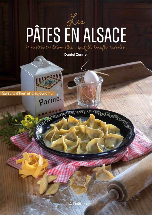 LES PATES EN ALSACE - LES RECETTES TRADITIONNELLES : SPATZLE, KNEPFLE, RAVIOLES