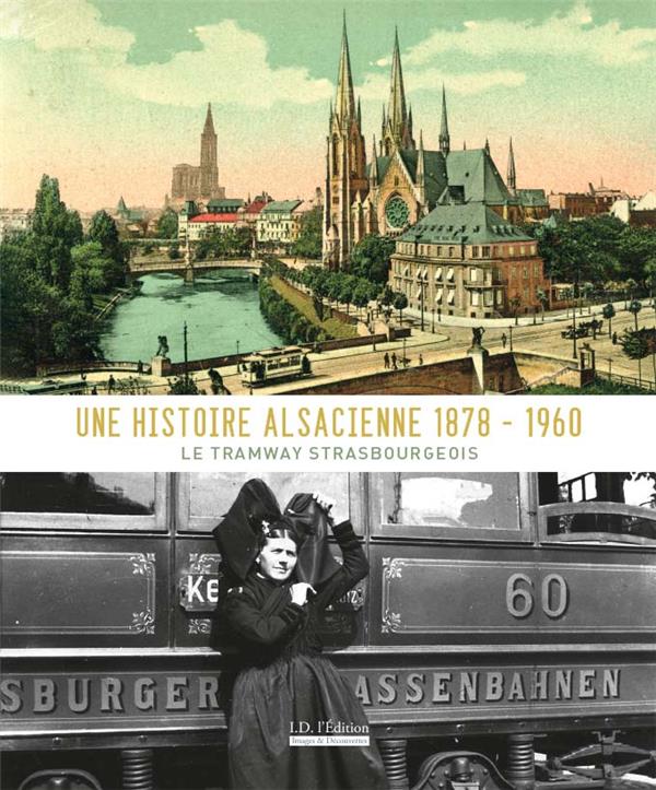 UNE HISTOIRE ALSACIENNE 1878-1960 LE TRAMWAY STRASBOURGEOIS