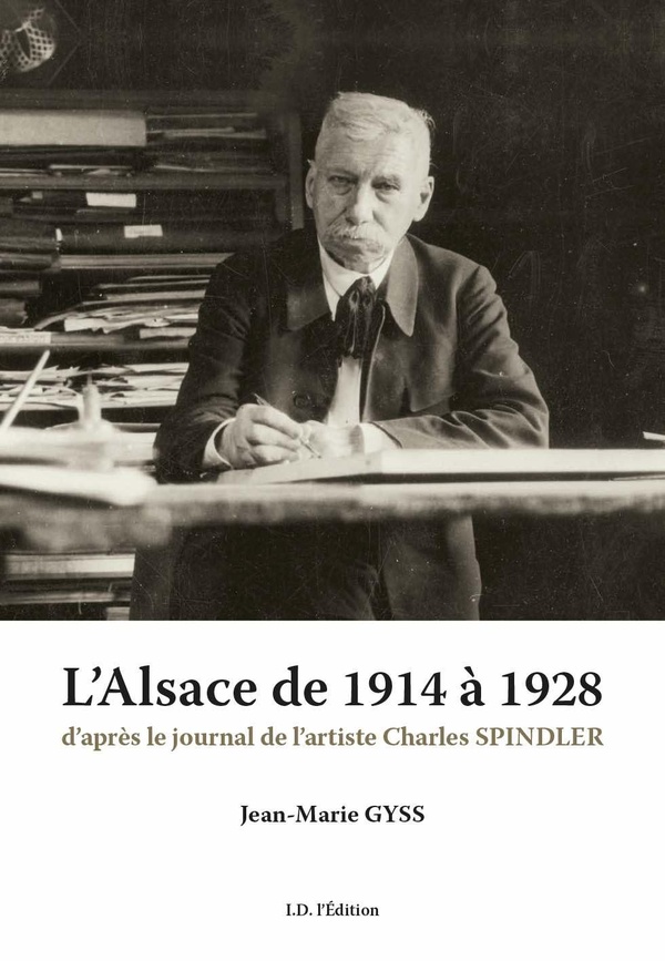 L'ALSACE DE 1914 A 1928 - D'APRES LE JOURNAL DE CHARLES SPINDLER