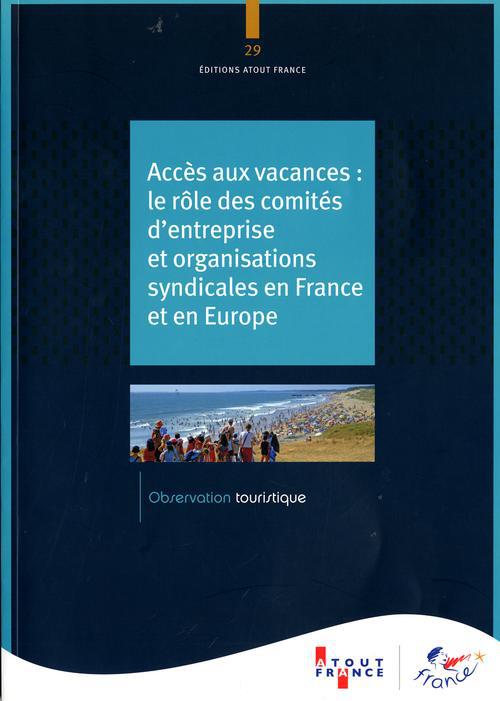 ACCES AUX VACANCES - LE ROLE DES COMITES D'ENTREPRISE ET ORGANISATIONS SYNDICALES EN FRANCE ET EN EU