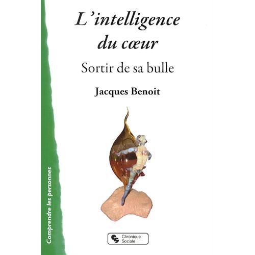 INTELLIGENCE DU COEUR (L') - SORTIR DE SA BULLE