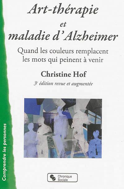 ART-THERAPIE ET MALADIE D'ALZHEIMER 3E EDITION REVUE ET AUGM
